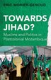 Towards Jihad by Eric Morier-Genoud, Hardcover | Indigo Chapters