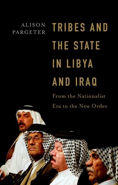 Tribes and the State in Libya and Iraq by Alison Pargeter, Hardcover | Indigo Chapters