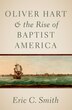 Oliver Hart and the Rise of Baptist America by Eric C. Smith, Paperback | Indigo Chapters