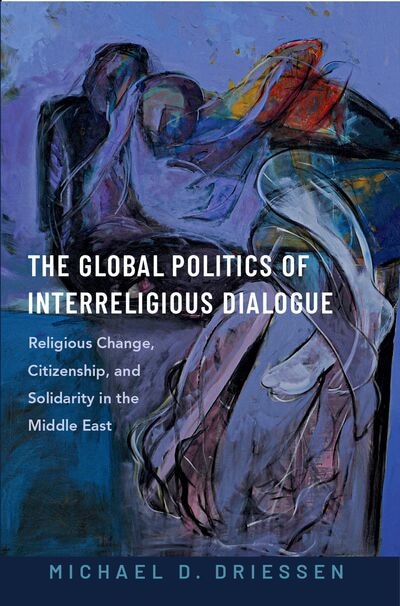 The Global Politics of Interreligious Dialogue by Michael D. Driessen, Paperback | Indigo Chapters