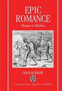 Epic Romance: Homer to Milton by Colin Burrow, Hardcover | Indigo Chapters