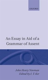 An Essay in Aid of a Grammar of Assent by John Henry Newman, Hardcover | Indigo Chapters