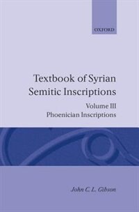 Textbook of Syrian Semitic Inscriptions: III. Phoenician Inscriptions by John C. L. Gibson, Hardcover | Indigo Chapters