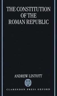 The Constitution of the Roman Republic by Andrew Lintott, Hardcover | Indigo Chapters