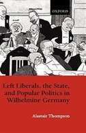 Left Liberals the State and Popular Politics in Wilhelmine Germany by Alastair Thompson, Hardcover | Indigo Chapters