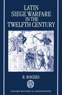 Latin Siege Warfare in the Twelfth Century by Randall Rogers, Paperback | Indigo Chapters