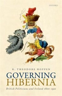 Governing Hibernia by K. Theodore Hoppen, Hardcover | Indigo Chapters