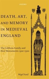 Death Art and Memory in Medieval England by Nigel Saul, Hardcover | Indigo Chapters