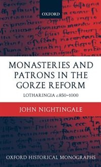Monasteries and Patrons in the Gorze Reform by John Nightingale, Hardcover | Indigo Chapters