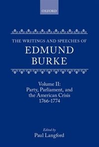 The Writings and Speeches of Edmund Burke: Volume II: Party Parliament and the American Crisis 1766-1774, Hardcover | Indigo Chapters