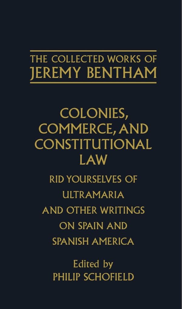 The Collected Works of Jeremy Bentham: Colonies Commerce and Constitutional Law, Hardcover | Indigo Chapters