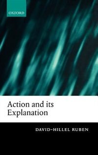 Action and its Explanation by David-Hillel Ruben, Hardcover | Indigo Chapters