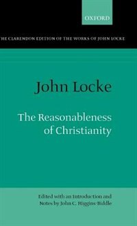 The Clarendon Edition of the Works of John Locke: The Reasonableness of Christianity, Hardcover | Indigo Chapters