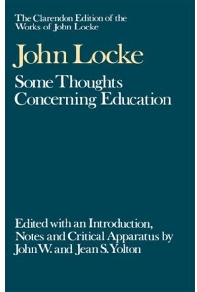 The Clarendon Edition of the Works of John Locke: Some Thoughts Concerning Education, Hardcover | Indigo Chapters