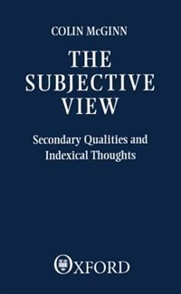 The Subjective View by Colin Mcginn, Paperback | Indigo Chapters