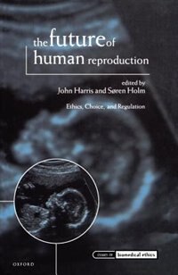 The Future of Human Reproduction by John Harris, Paperback | Indigo Chapters