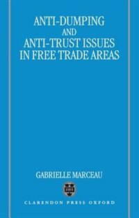 Anti-Dumping and Anti-Trust Issues in Free-Trade Areas by Gabrielle Marceau, Hardcover | Indigo Chapters