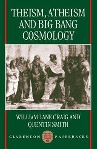 Theism Atheism and Big Bang Cosmology by William Lane Craig, Paperback | Indigo Chapters