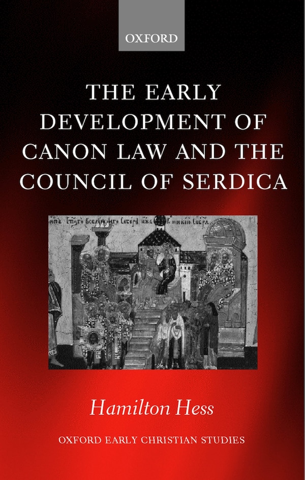 The Early Development of Canon Law and the Council of Serdica by Hamilton Hess, Hardcover | Indigo Chapters