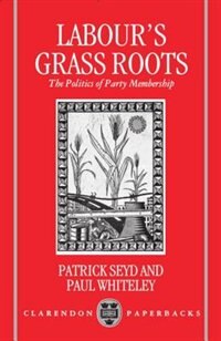 Labour's Grass Roots by Patrick Seyd, Paperback | Indigo Chapters