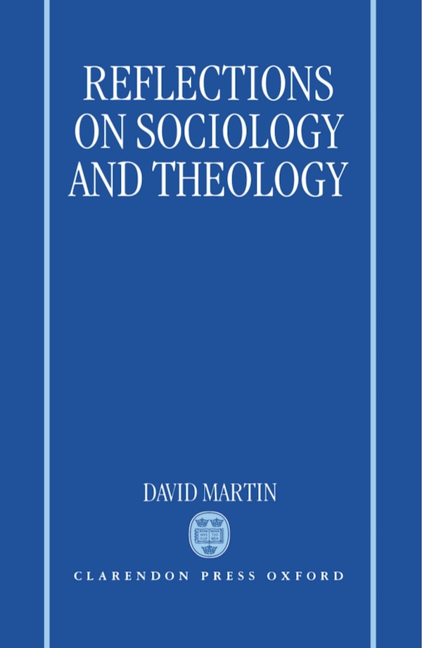 Reflections on Sociology and Theology by David Martin, Hardcover | Indigo Chapters