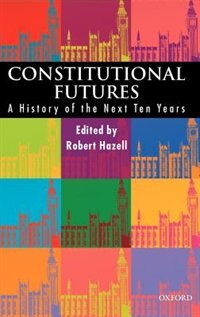 Constitutional Futures by Robert Hazell, Hardcover | Indigo Chapters