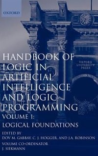 Handbook of Logic in Artificial Intelligence and Logic Programming: Volume 1: Logic Foundations by Dov M. Gabbay, Hardcover | Indigo Chapters