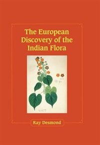 The European Discovery of the Indian Flora by Ray Desmond, Hardcover | Indigo Chapters
