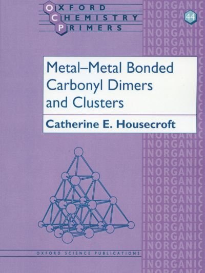 Metal-Metal Bonded Carbonyl Dimers and Clusters by Catherine E. Housecroft, Paperback | Indigo Chapters