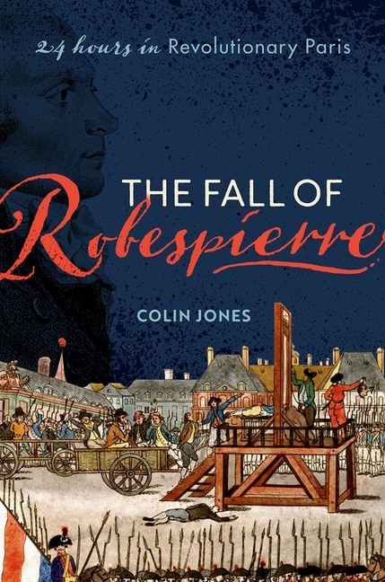 The Fall Of Robespierre by Colin Jones, Hardcover | Indigo Chapters