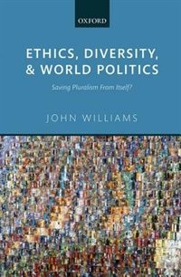 Ethics Diversity and World Politics by John Williams, Hardcover | Indigo Chapters