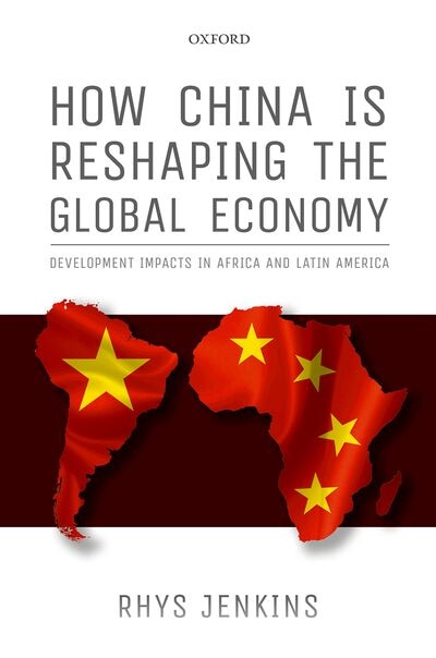 How China is Reshaping the Global Economy by Rhys Jenkins, Hardcover | Indigo Chapters