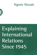 Explaining International Relations since 1945 by Ngaire Woods, Paperback | Indigo Chapters