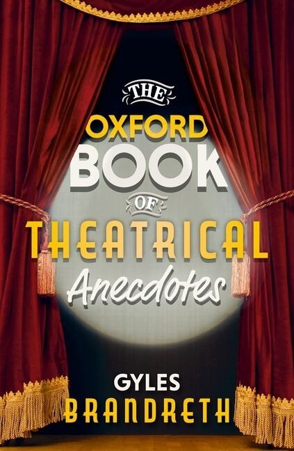 The Oxford Book of Theatrical Anecdotes by Gyles Brandreth, Hardcover | Indigo Chapters