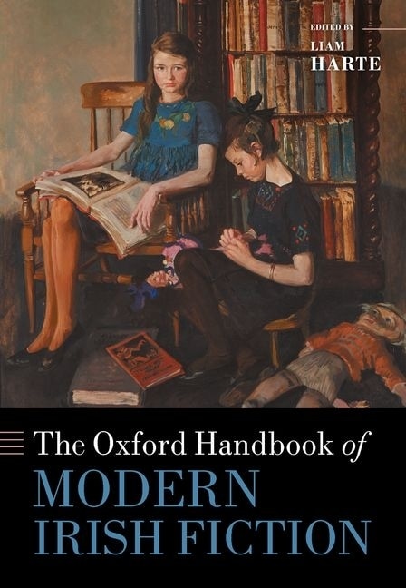 The Oxford Handbook of Modern Irish Fiction by Liam Harte, Hardcover | Indigo Chapters