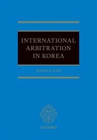 International Arbitration in Korea by Joongi Kim, Hardcover | Indigo Chapters