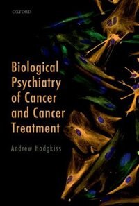 Biological Psychiatry of Cancer and Cancer Treatment by Andrew Hodgkiss, Paperback | Indigo Chapters