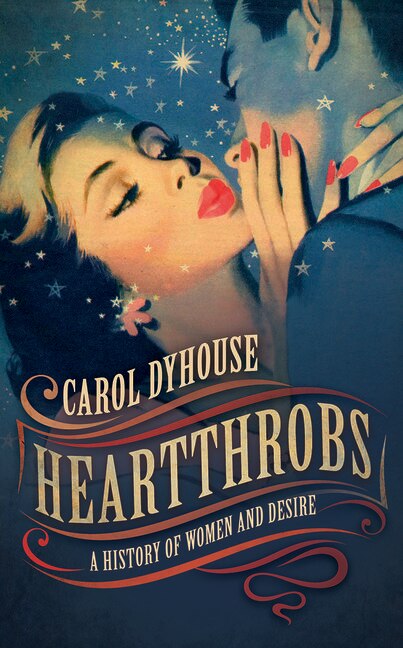 Heartthrobs by Carol Dyhouse, Hardcover | Indigo Chapters