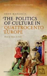 The Politics of Culture in Quattrocento Europe by Oren Margolis, Hardcover | Indigo Chapters