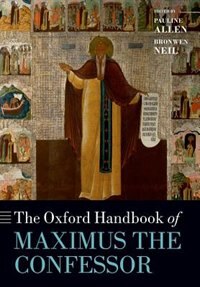 The Oxford Handbook of Maximus the Confessor by Pauline Allen, Paperback | Indigo Chapters