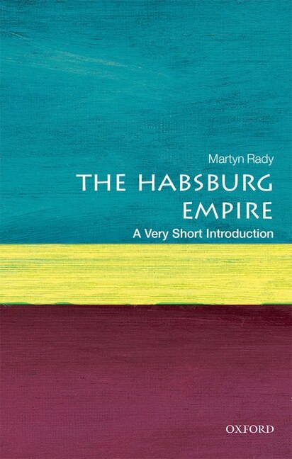 The Habsburg Empire: A Very Short Introduction by Martyn Rady, Paperback | Indigo Chapters