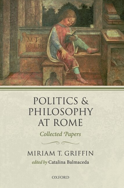 Politics and Philosophy at Rome by Miriam T. Griffin, Hardcover | Indigo Chapters