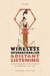 Wireless Internationalism and Distant Listening by Simon J. Potter, Hardcover | Indigo Chapters