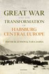 The Great War and the Transformation of Habsburg Central Europe by Pieter M. Judson, Hardcover | Indigo Chapters