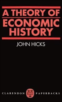 A Theory of Economic History by J. R. Hicks, Paperback | Indigo Chapters