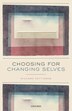 Choosing For Changing Selves by Richard Pettigrew, Hardcover | Indigo Chapters