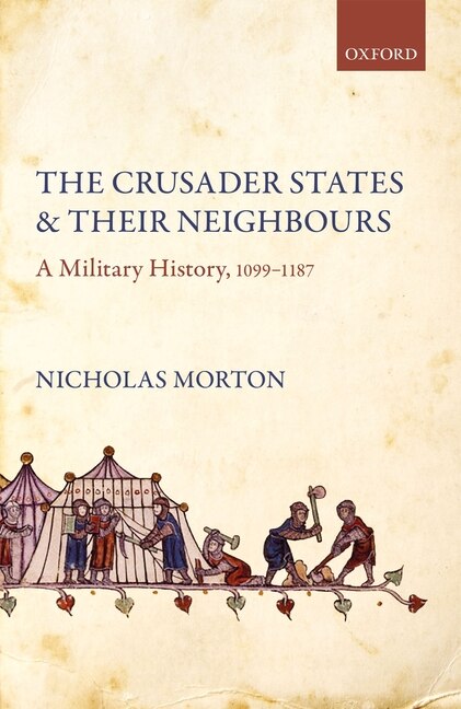 The Crusader States And Their Neighbours by Nicholas Morton, Hardcover | Indigo Chapters