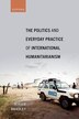The Politics and Everyday Practice of International Humanitarianism by Miriam Bradley, Hardcover | Indigo Chapters
