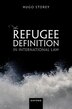 The Refugee Definition in International Law by Hugo Storey, Hardcover | Indigo Chapters
