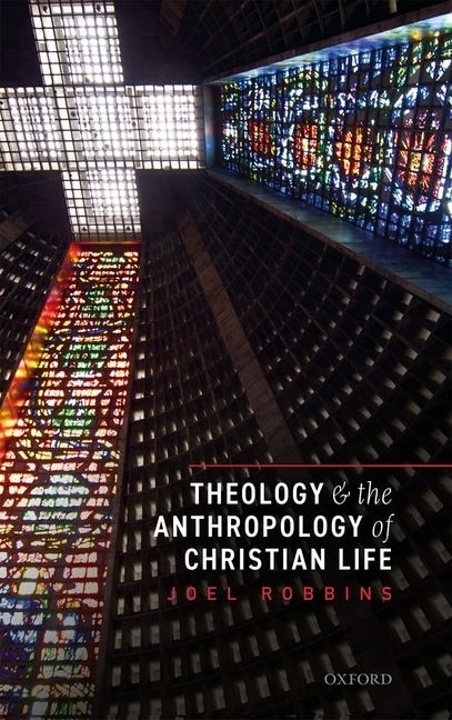Theology and the Anthropology of Christian Life by Joel Robbins, Hardcover | Indigo Chapters
